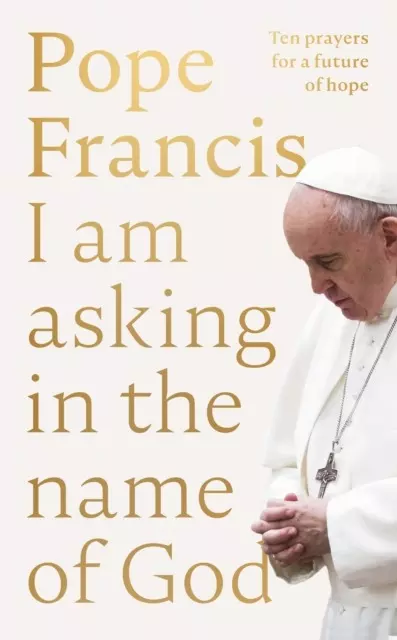 Pope Francis. I am Asking in the Name of God wer. angielska - Książki