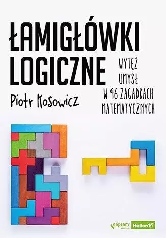 Łamigłówki logiczne. Wytęż umysł w 96 zagadkach... - Książki