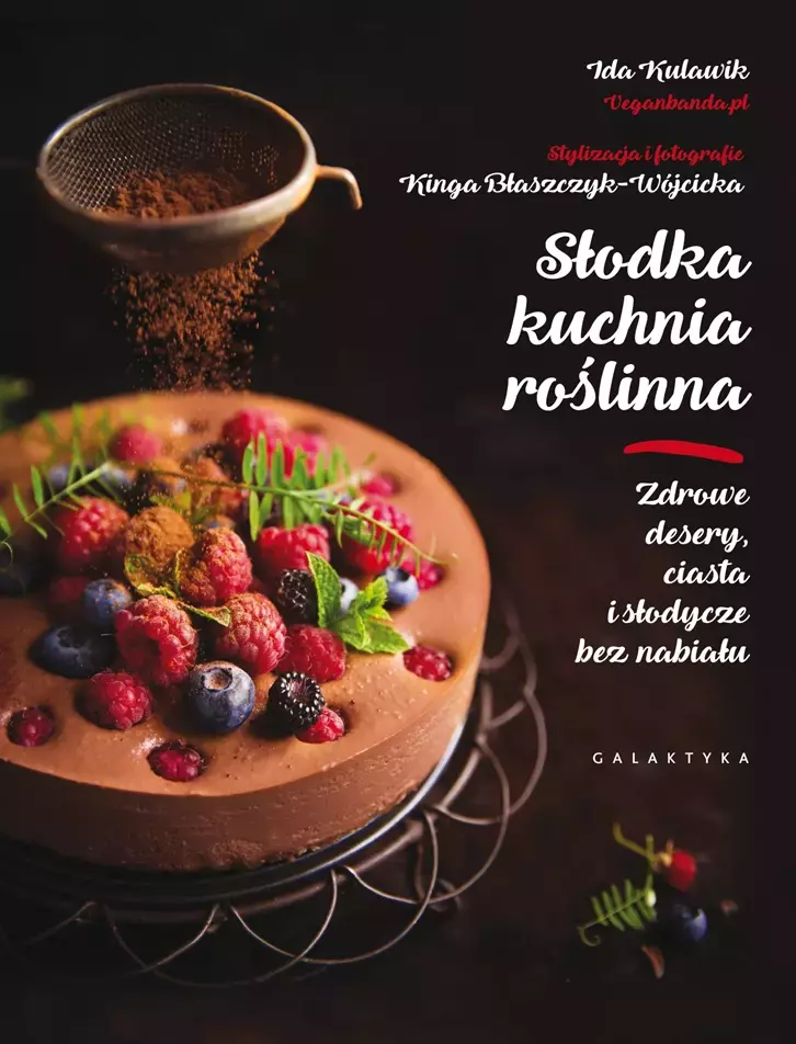 Słodka kuchnia roślinna. Zdrowe desery, ciasta i słodycze bez nabiału - Książki