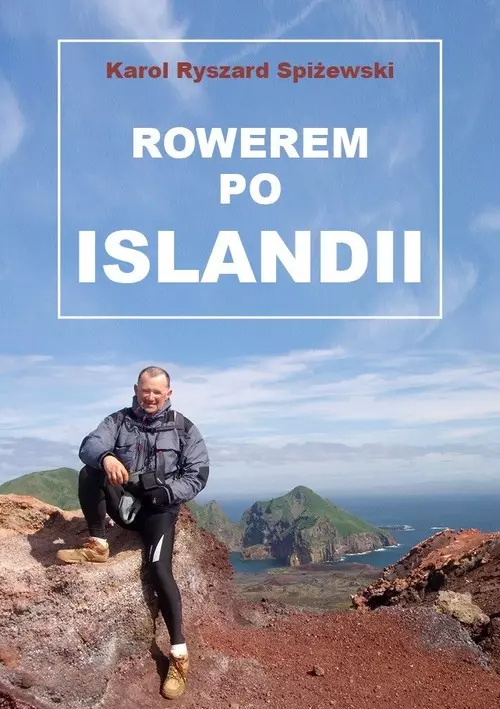 Rowerem po Islandii. Dziennik z miesięcznej wyprawy na rowerze wokół wyspy pętlą drogi nr 1 (Hringvegur) i wypad na wyspę Heimaey - Książki