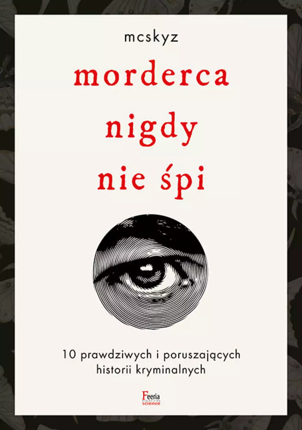 Morderca nigdy nie śpi. 10 prawdziwych i poruszających historii kryminalnych - Książki