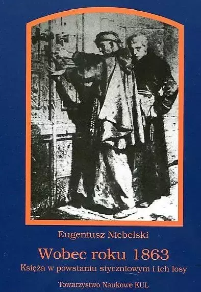 Wobec roku 1863. Księża w powstaniu styczniowym i ich losy - Książki