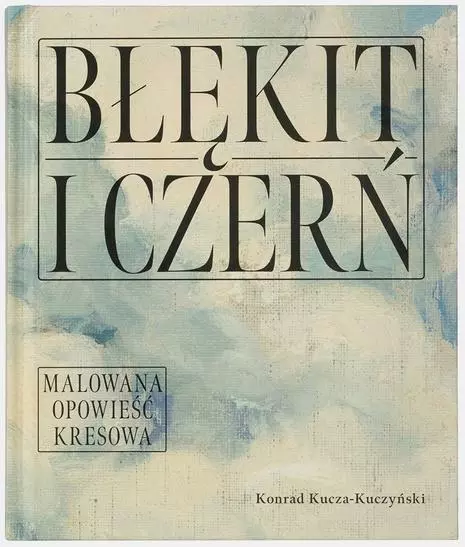 Błękit i czerń. Malowana opowieść kresowa - Książki