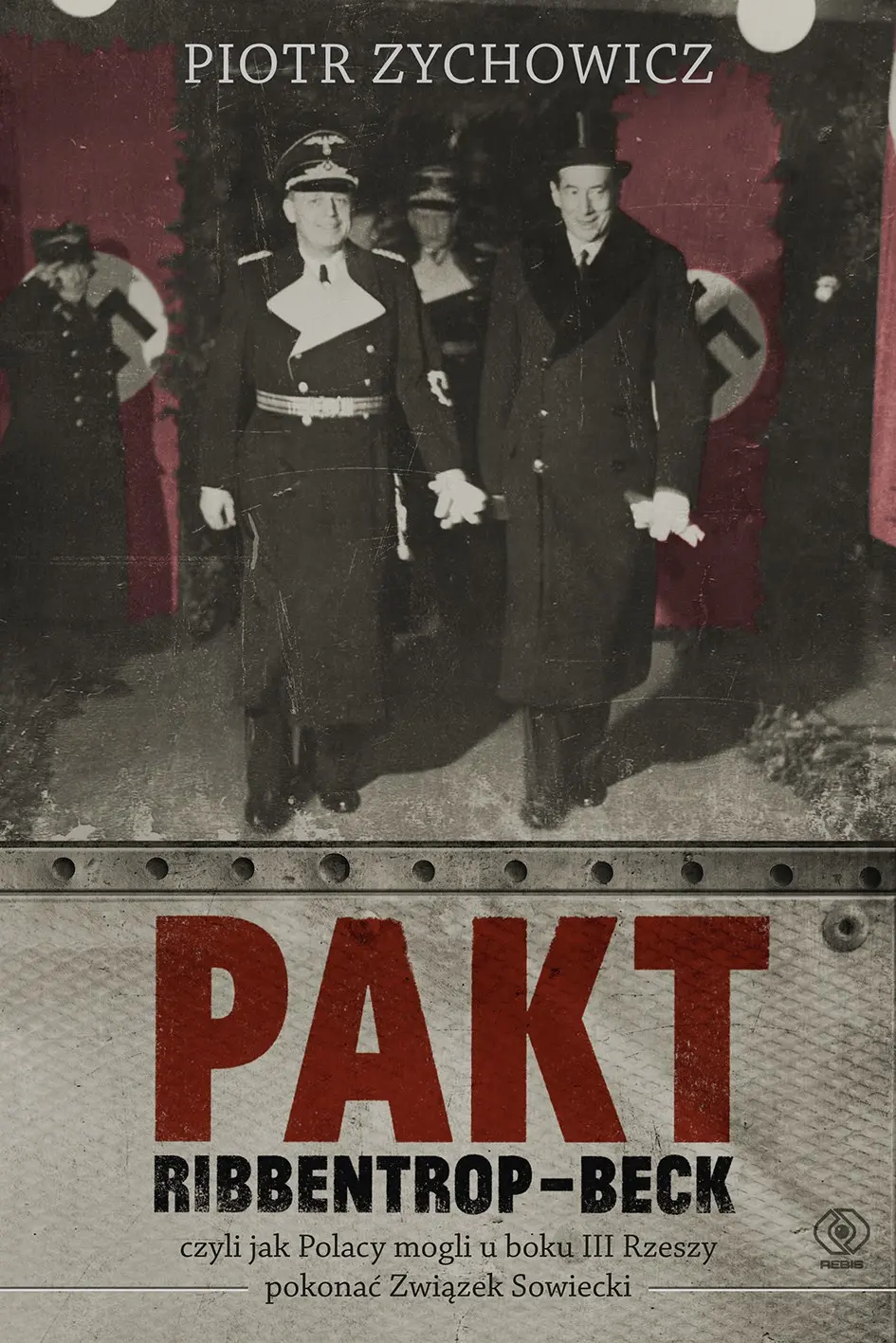 Pakt Ribbentrop-Beck. czyli jak Polacy mogli u boku III Rzeszy pokonać Związek Sowiecki - Książki