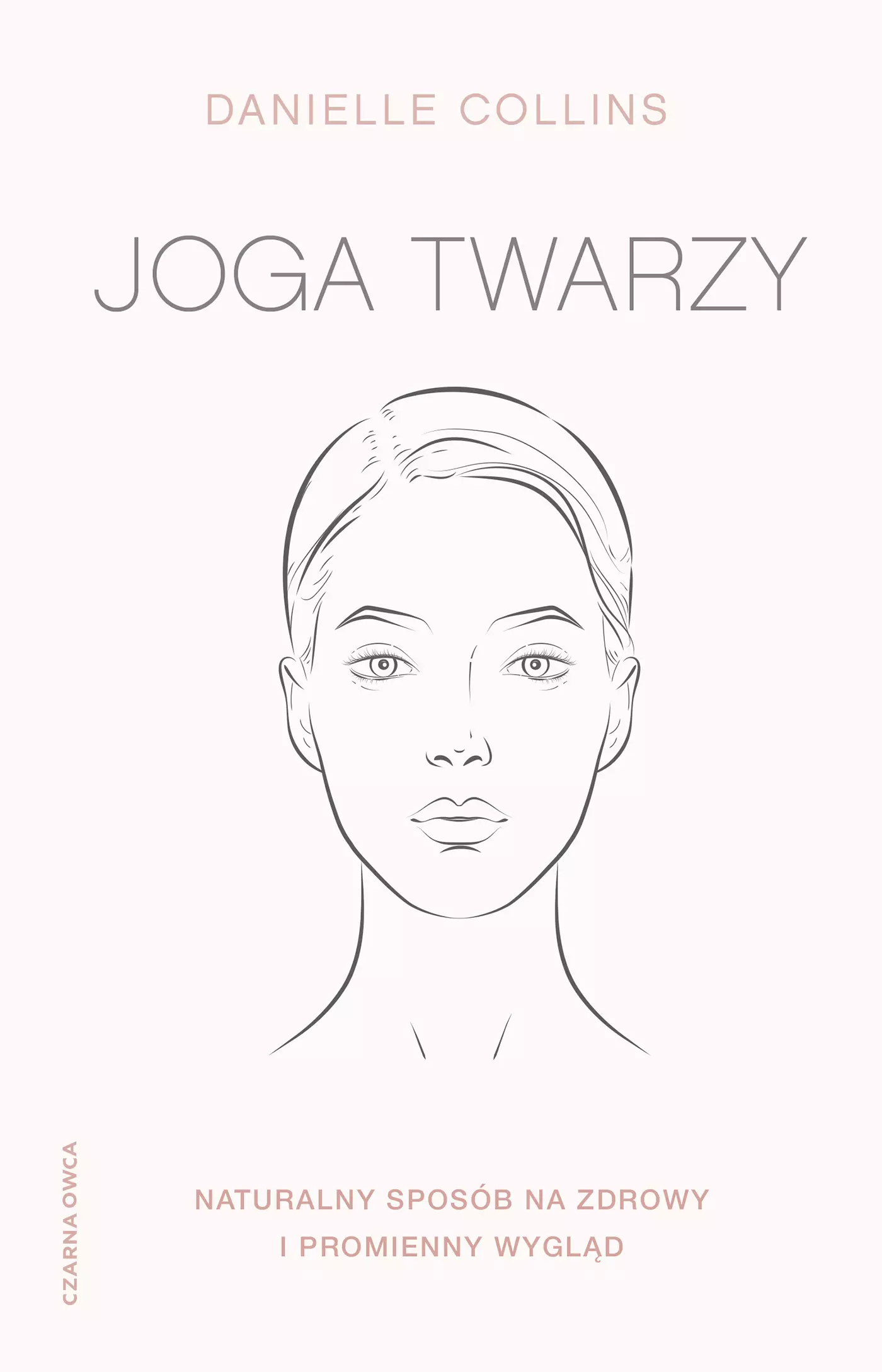 Joga twarzy. Proste ćwiczenia i inspirujące wskazówki, jak być piękną i promienną - Książki