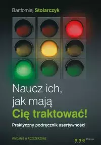Naucz ich, jak mają Cię traktować! Praktyczny podręcznik asertywności - Książki