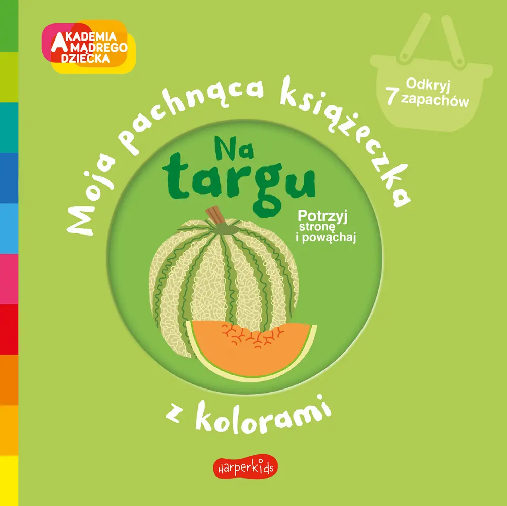 Na targu. Akademia Mądrego Dziecka. Moja pachnąca książeczka z kolorami - Książki