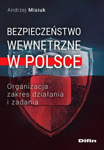 Bezpieczeństwo wewnętrzne w Polsce Organizacja, zakres działania i zadania - Książki