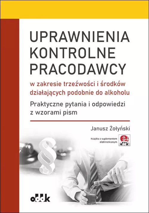 Uprawnienia kontrolne pracodawcy w zakresie trzeźwości i środków działających podobnie do alkoholu - Książki