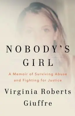 Nobody's Girl: A Memoir of Surviving Abuse and Fighting for Justice - Książki