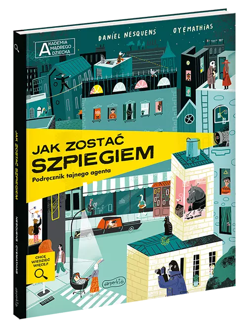 Jak zostać szpiegiem. Podręcznik tajnego agenta. Akademia Mądrego Dziecka. Chcę wiedzieć - Książki