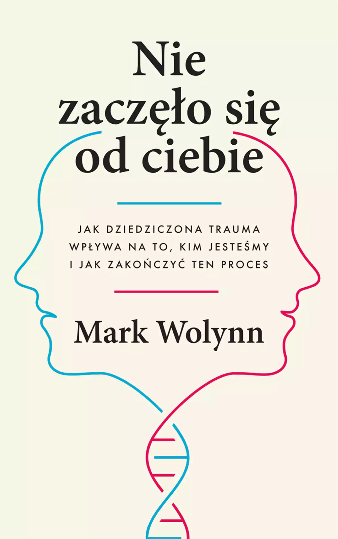 Nie zaczęło się od Ciebie. Jak dziedziczona trauma wpływa na to, kim jesteśmy i jak zakończy ten proces - Książki