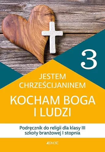Jestem chrześcijaninem. Kocham Boga i ludzi. Podręcznik do religii dla klasy 3 szkoły branżowej 1 stopnia - Książki