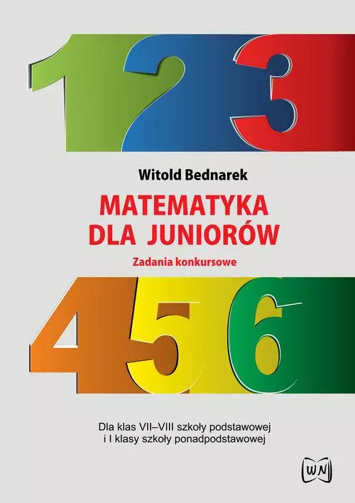 Matematyka dla juniorów. Zadania konkursowe. Dla klas VII-VIII szkoły podstawowej i I klasy szkoły ponadpodstawowej - Książki