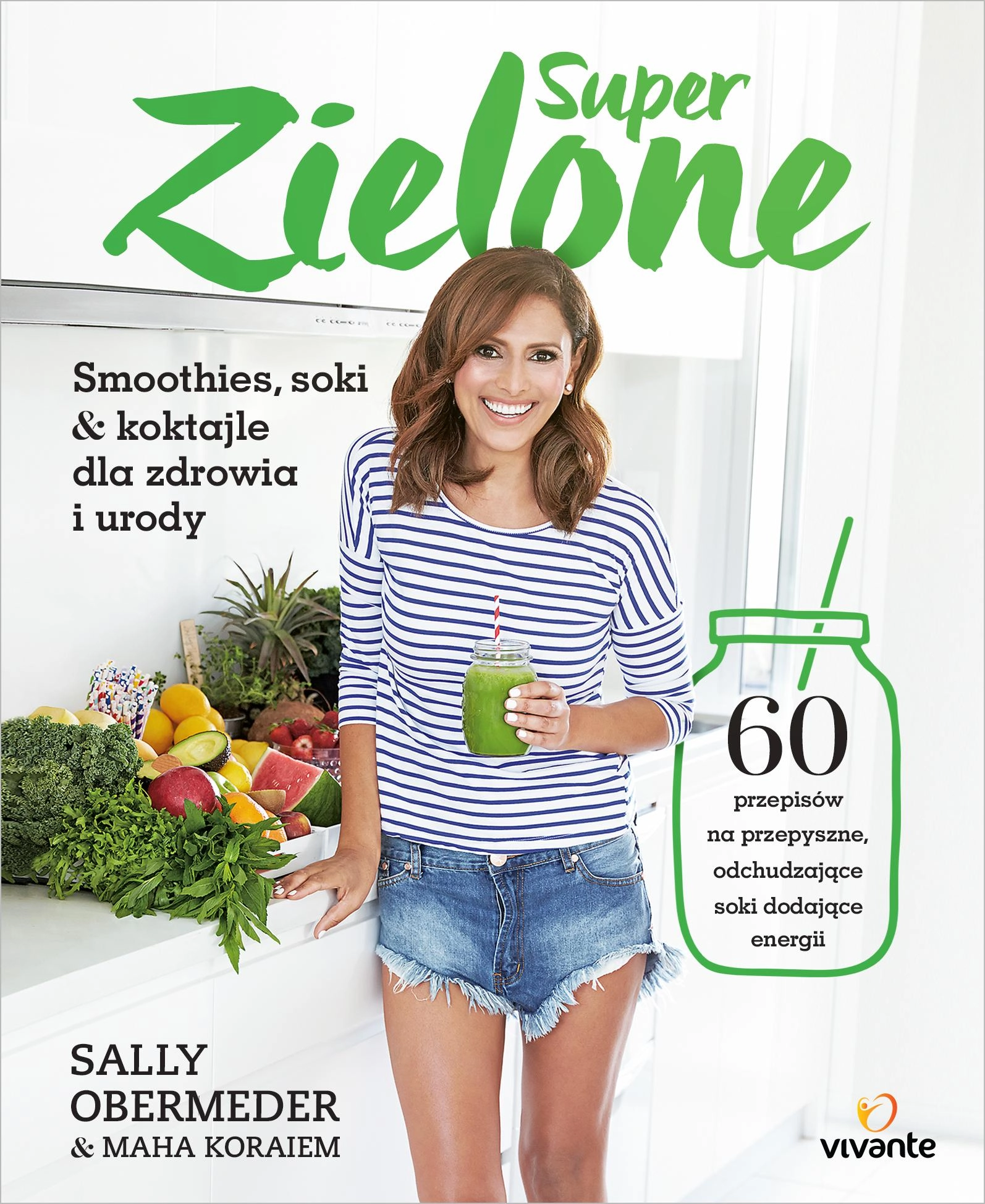 Super Zielone. 60 przepisów na przepyszne, odchudzające soki dodające energii - Książki