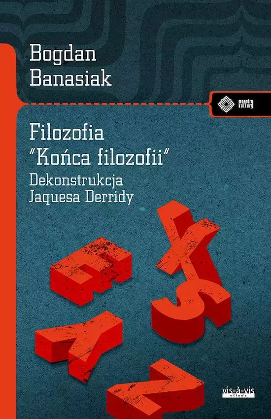 Filozofia "końca filozofii"Dekonstrukcja Jacquesa Derridy - Książki