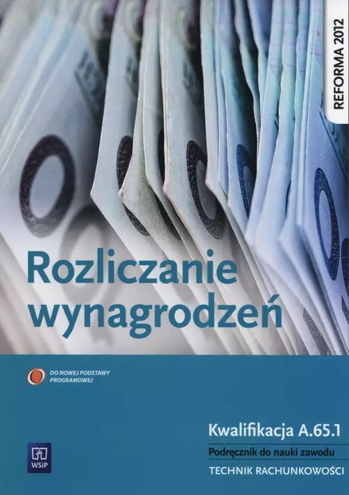 Rozliczanie wynagrodzeń. Kwalifikacja A.65.1. Podręcznik do nauki zawodu. Technik rachunkowości - Książki