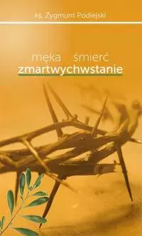Męka śmierć zmartwychwstanie - Książki
