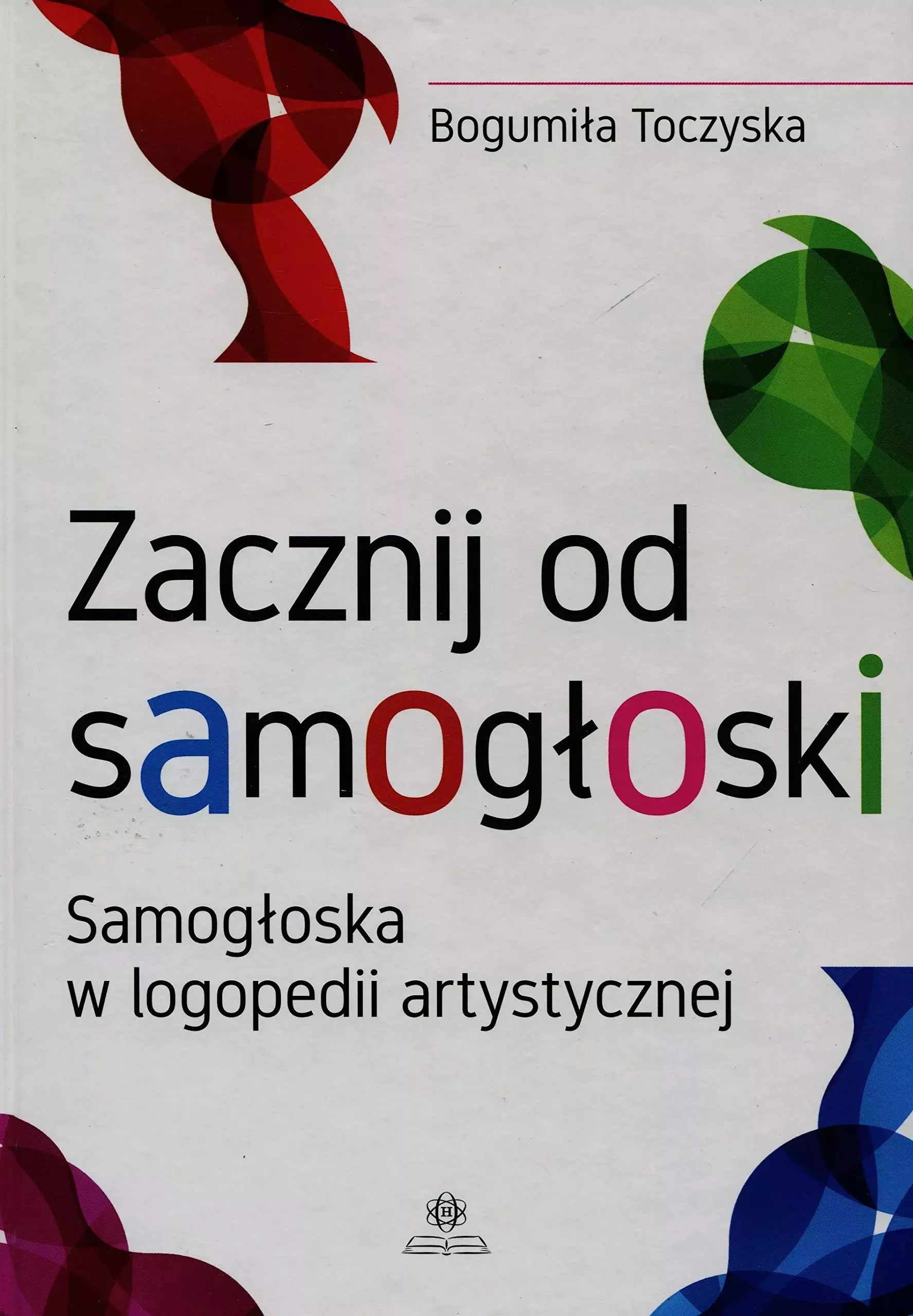Zacznij od samogłoski. Samogłoska w logopedii artystycznej - Książki
