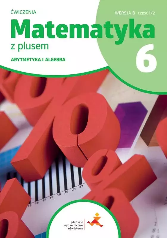 Matematyka z plusem. Arytmetyka i algebra. Ćwiczenia do szkoły podstawowej. Klasa 6. Wersja B, część 1/2 - Książki