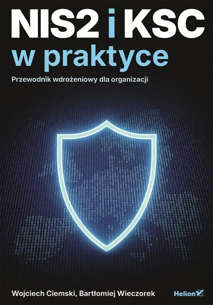 NIS2 i KSC w praktyce. Przewodnik wdrożeniowy dla organizacji - Książki