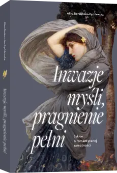 Inwazje myśli, pragnienie pełni. Szkice o romantycznej samotności - Książki