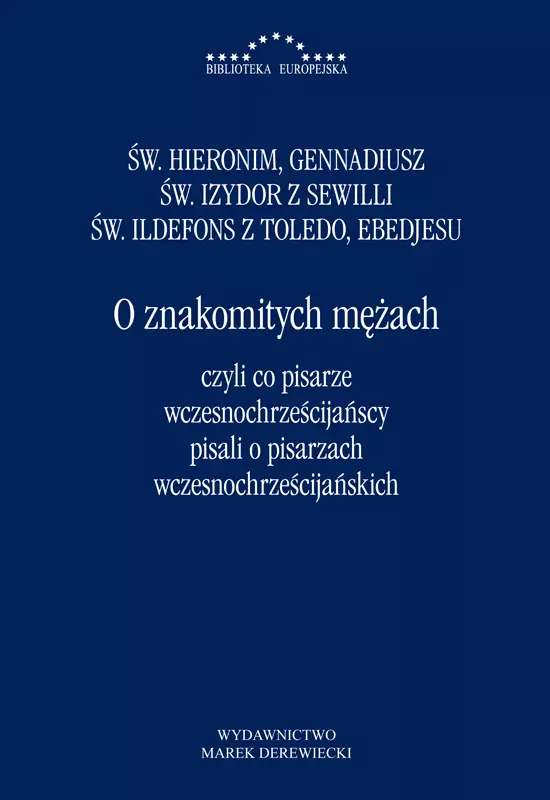 O znakomitych mężach, czyli co pisarze wczesno­chrześ­cijańscy pisali o pisarzach wczesno­chrześ­cijańskich - Książki