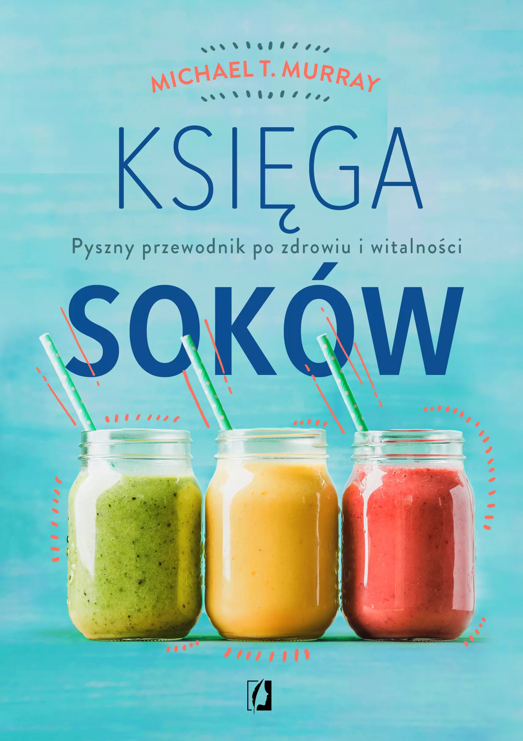 Księga soków. Pyszny przewodnik po zdrowiu i witalności - Książki