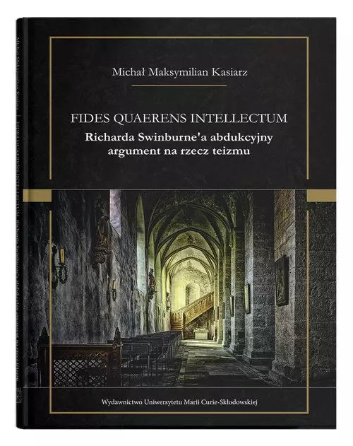 Fides quaerens intellectum. Richarda Swinburn'a abdukcyjny argument na rzecz teizmu - Książki