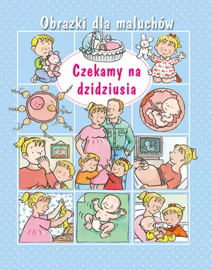 Obrazki dla maluchów. Czekamy na dzidziusia - Książki