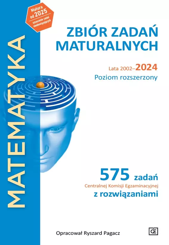 Matematyka. Zbiór zadań maturalnych. Lata 2002-2024. Poziom rozszerzony. 575 zadań CKE z rozwiązaniami - Książki