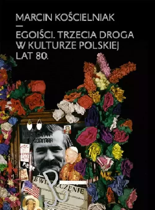 Egoiści. Trzecia droga w kulturze polskiej lat 80. - Książki