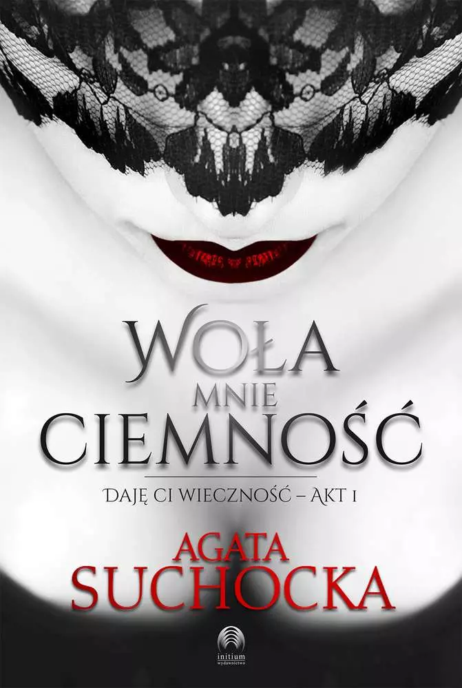 Daję ci wieczność. Akt 1. Woła mnie ciemność - Książki