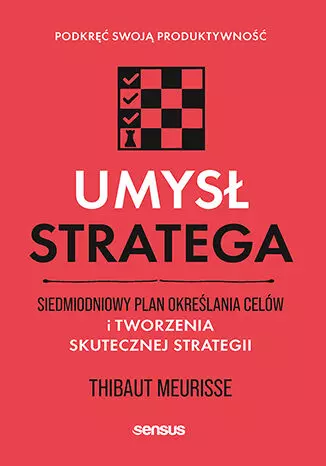 Umysł stratega. Siedmiodniowy plan określania celów i tworzenia skutecznej strategii. Podkręć swoją produktywność - Książki