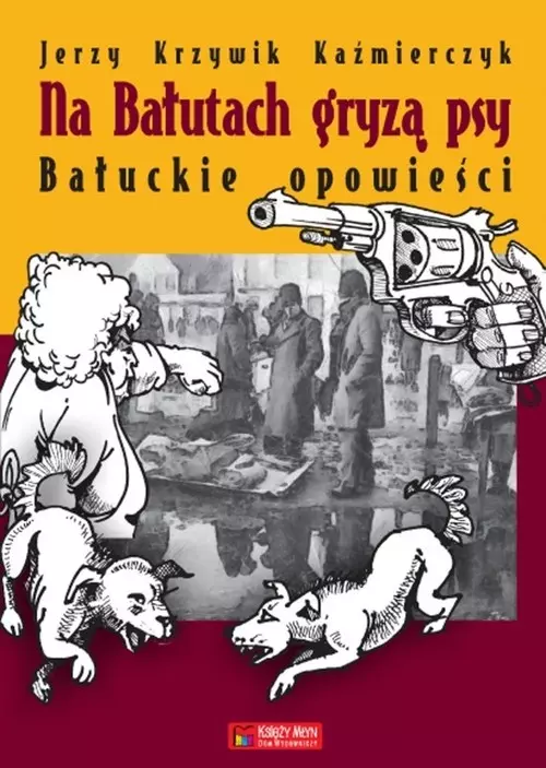 Na Bałutach gryzą psy. Bałuckie opowieści - Książki