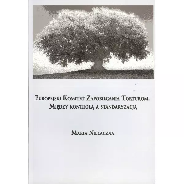 Europejski Komitet Zapobiegania Torturom. Między kontrolą a standaryzacją - Książki
