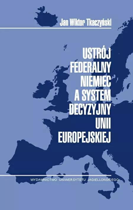 Ustrój federalny Niemiec a system decyzyjny Unii Europejskiej - Książki