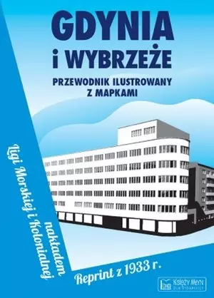 Gdynia i Wybrzeże. Przewodnik ilustrowany z mapkami. Reprint z 1933 roku - Książki