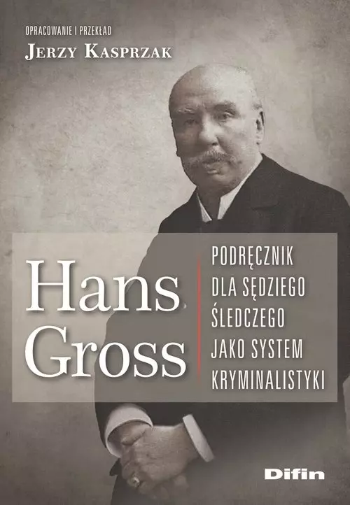 Hans Gross. Podręcznik dla sędziego śledczego jako system kryminalistyki - Książki