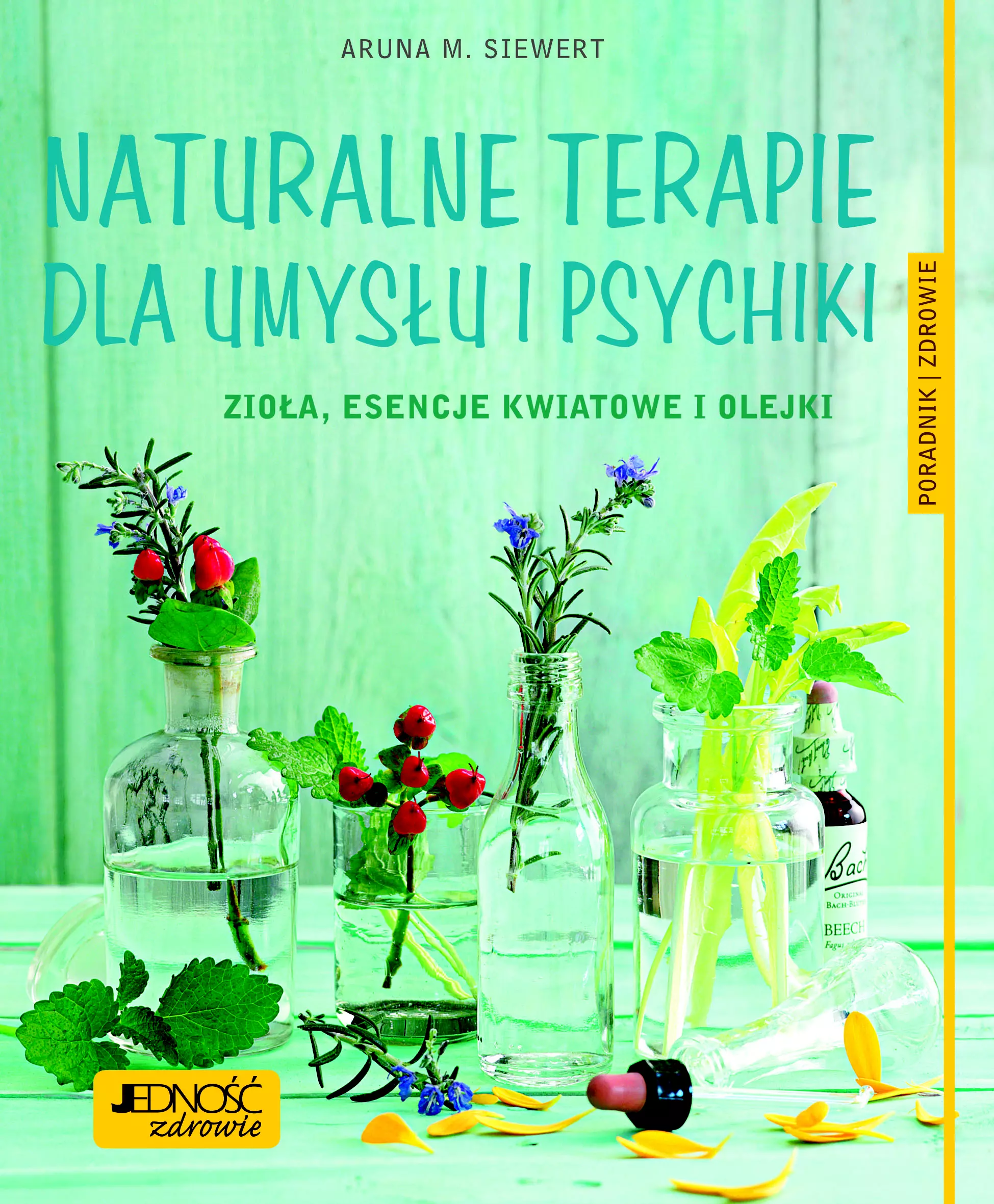 Naturalne terapie dla umysłu i psychiki. Zioła, esencje kwiatowe i olejki. Poradnik zdrowie - Książki