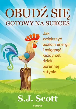 Obudź się gotowy na sukces. Jak zwiększyć poziom energii i osiągnąć każdy cel dzięki porannej rutynie - Książki