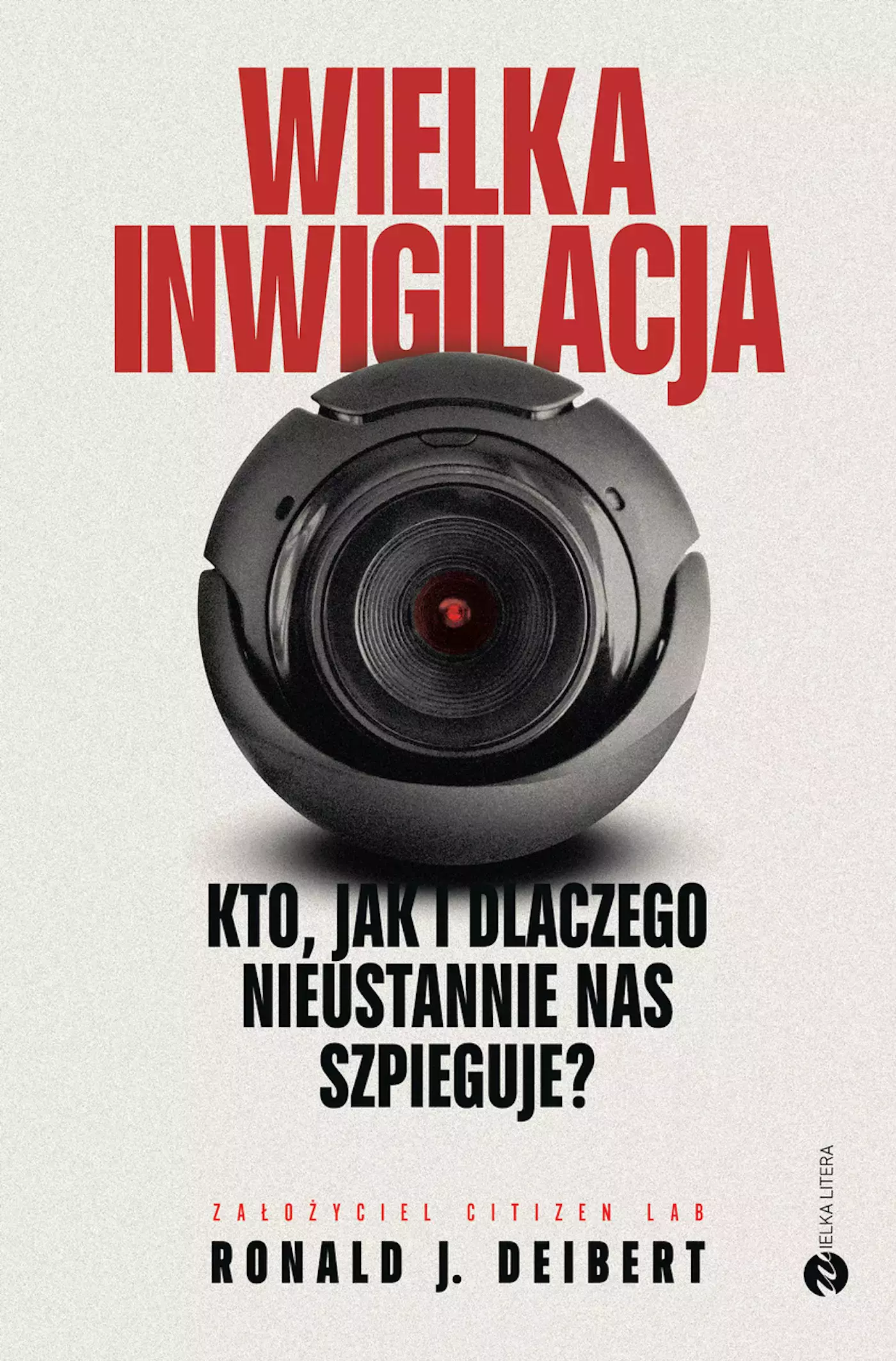 Wielka inwigilacja. Kto, jak i dlaczego nieustannie nas szpieguje? I dlaczego Internet potrzebuje resetu? - Książki