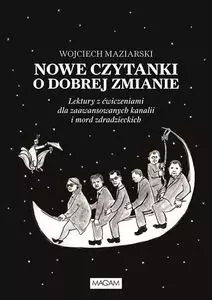 Nowe czytanki o dobrej zmianie. Lektury z ćwiczeniami dla zawansowanych kanalii i mord zdradzieckich - Książki
