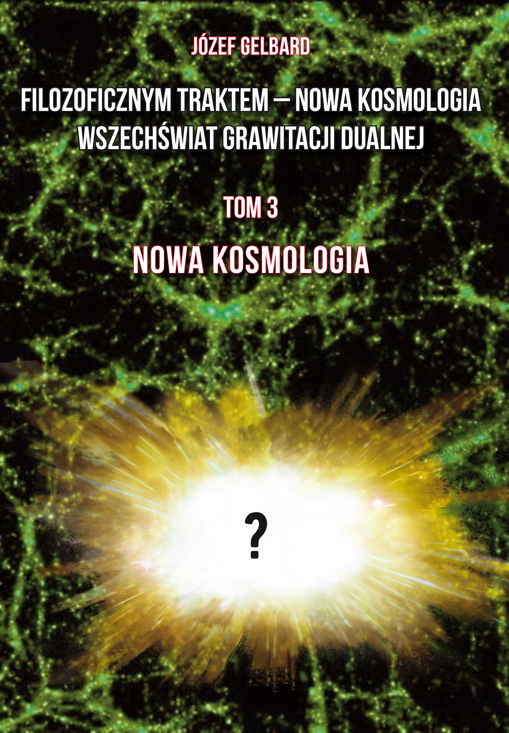 "Filozoficznym traktem – Nowa Kosmologia Wszechświat grawitacji dualnej". 3. Filozoficznym traktem – Nowa Kosmologia. Wszechświat grawitacji dualnej. Tom 3. Nowa kosmologia - Książki