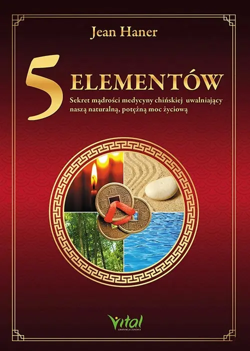 5 Elementów  sekret mądrości medycyny chińskiej uwalniający naszą naturalną, potężną moc życiową - Książki