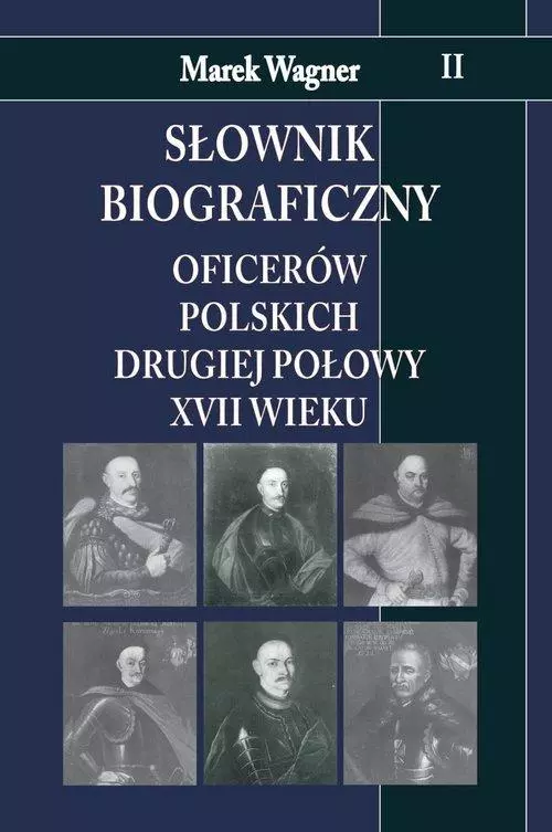 Słownik biograficzny oficerów polskich drugiej połowy XVII wieku Tom 2 - Książki