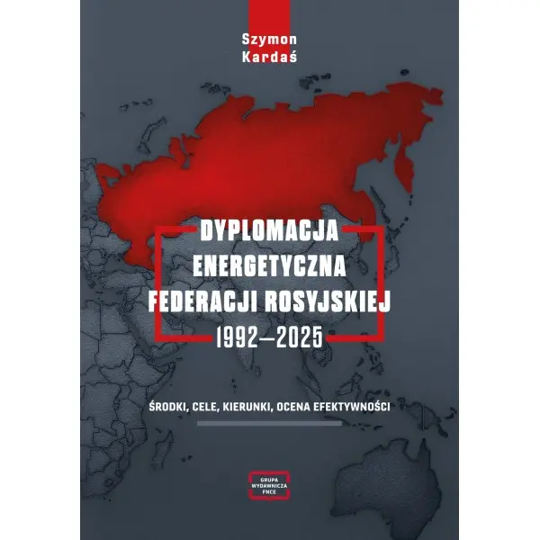 Dyplomacja energetyczna Federacji Rosyjskiej 1992-2025 - Książki