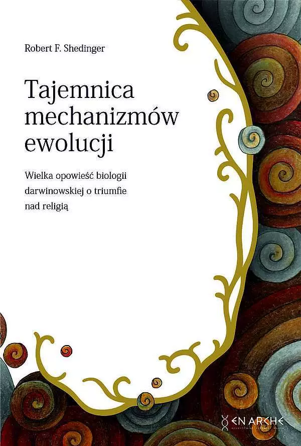 Tajemnica mechanizmów ewolucji. Wielka opowieść biologii darwinowskiej o tryumfie nad religią - Książki