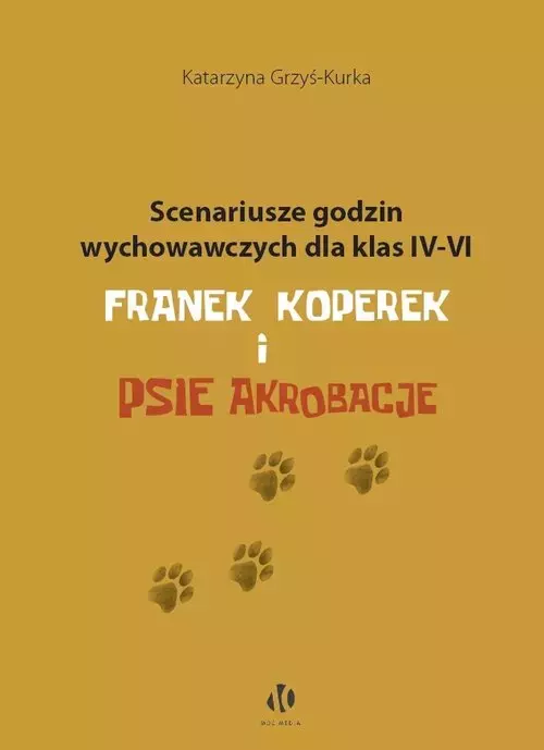 Scenariusze godzin wychowawczych dla klas IV-VI. Franek Koperek i psie akrobacje - Książki