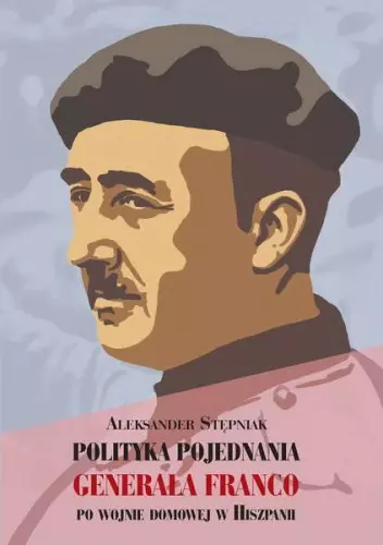 Polityka pojednania generała Franco po wojnie domowej w Hiszpanii - Książki